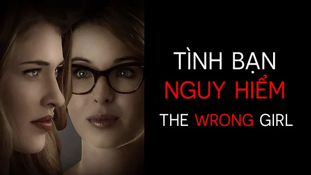 Phim Tình Bạn Nguy Hiểm - The Wrong Girl